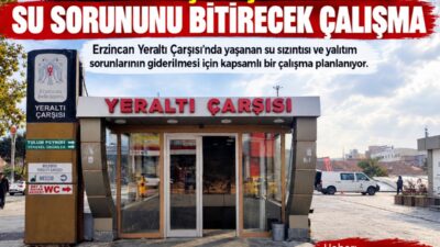 Erzincan Yeraltı Çarşısı’nda yaşanan su sızıntısı ve yalıtım sorunlarının giderilmesi